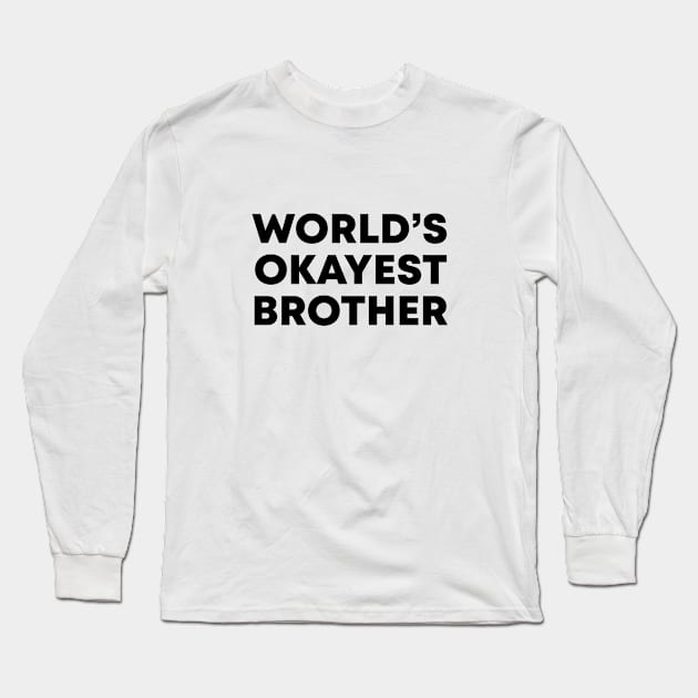 World's Okayest Brother Long Sleeve T-Shirt by honeydesigns